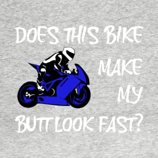 Does This Bike Make My Butt Look Fast? T-Shirt